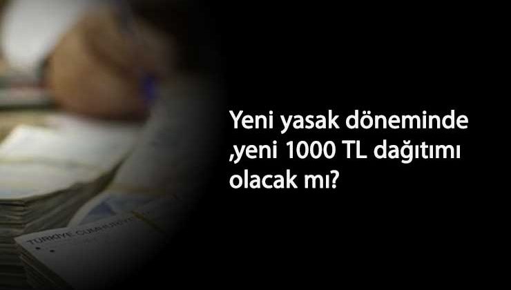 Yeni yasaklar ile yeni 1000 TL pandemi sosyal destek beklentisi başladı