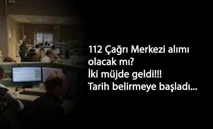 112 Çağrı Merkezi alımları ne zaman? Açıklama geldi