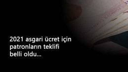 İşte patronların isteyeceği 2021 asgari ücret