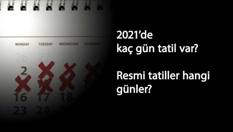 2021'de kaç resmi tatil var? 2021'in ilk resmi tatili ne zaman?
