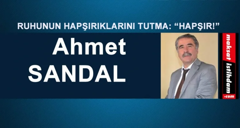 RUHUNUN HAPŞIRIKLARINI TUTMA: “HAPŞIR!”