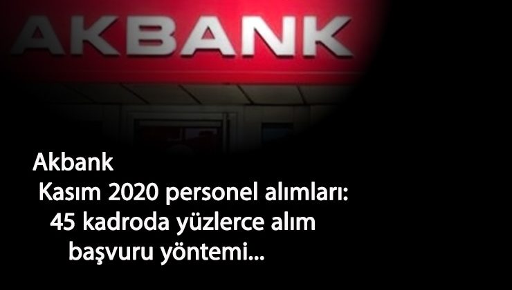 Akbank personel alımı başladı: 45 kadroda alım var