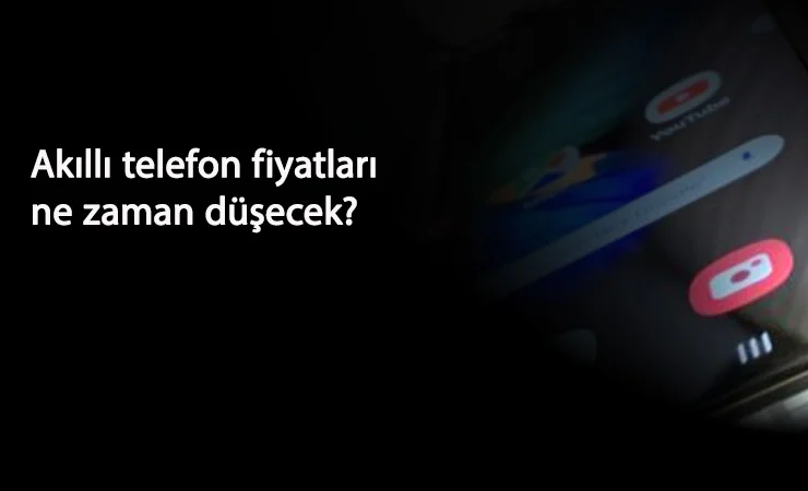 Telefon fiyatları ne zaman düşecek? Akıllı telefon fiyatları el yakıyor!