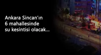 Ankara Sincan'da 5 Kasım su kesintisi: Sular saat kaçta gelecek?
