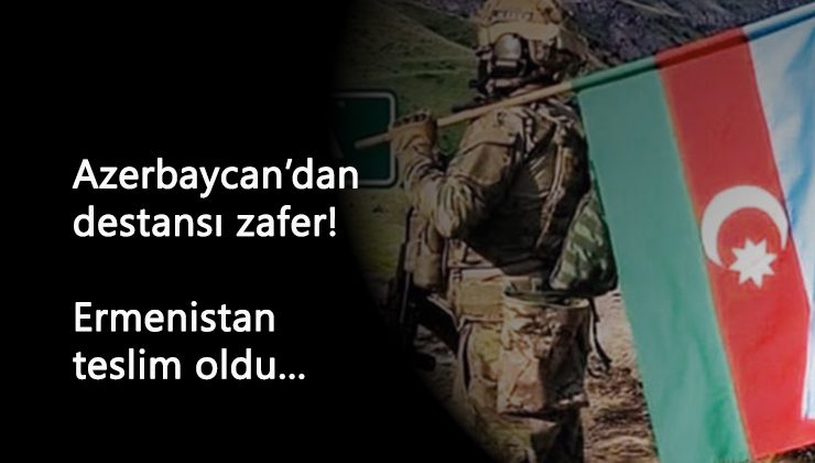 Ermenistan 'teslim oldu' Zafer Azerbaycan'ın