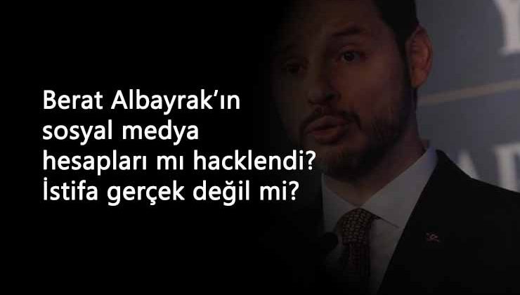 Berat Albayrak'ın hesapları mı hacklendi? İstifa gerçek değil mi?