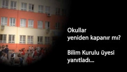 Okullar yeniden kapanacak mı? sorusuna Bilim Kurulu üyesi yanıt verdi