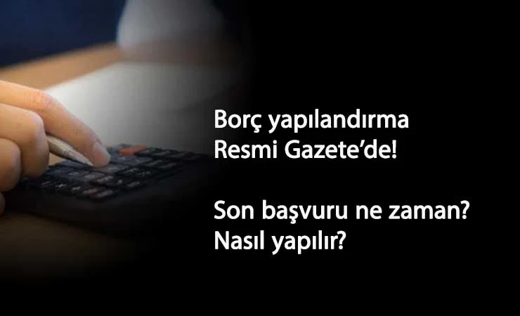 Vergi-SGK-KYK borç yapılandırma Resmi Gazete'de! Başvuru nasıl yapılır? Son başvuru ne zaman?