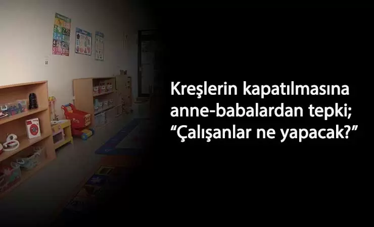 Kreşler kapandı: Çalışan anne-babalar ne yapacak?