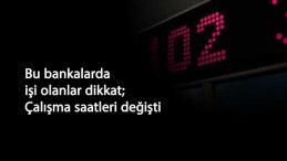 Banka çalışma saatleri değişti: İşte 6 bankanın yeni mesai saatleri
