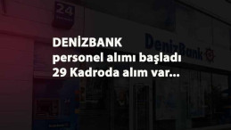 Denizbank 29 kadroda personel arıyor: Başvurular alınıyor