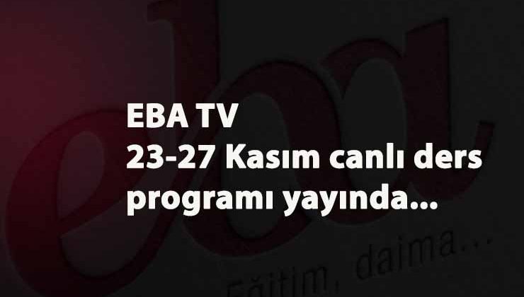 23-27 Kasım EBA TV Ders Programı: Uzaktan eğitime dönüş başladı