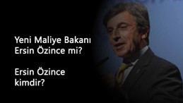 Yeni ekonomi bakanı Ersin Özince mi olacak? Ersin Özince kimdir?