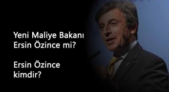 Yeni ekonomi bakanı Ersin Özince mi olacak? Ersin Özince kimdir?