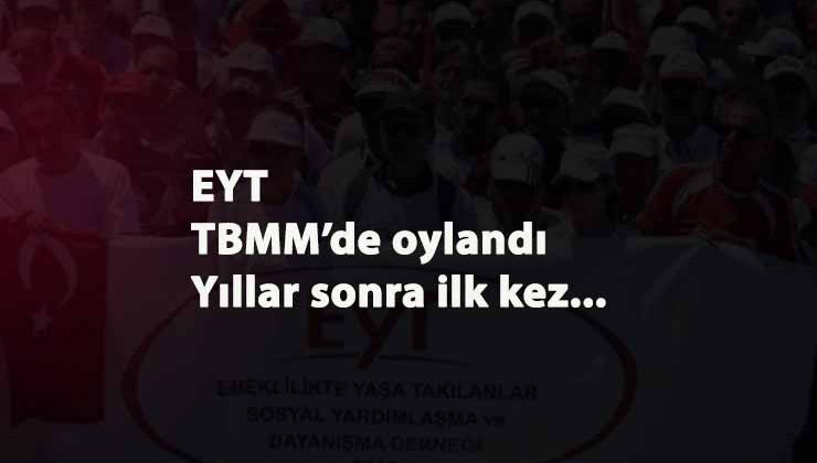 EYT aylar sonra mecliste oylandı