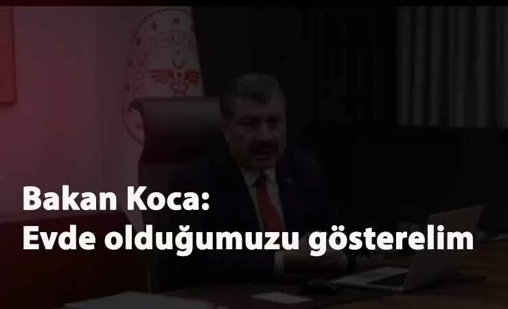 Sağlık Bakanı Koca'dan etkinlik: "Evde olduğumuzu gösterelim"