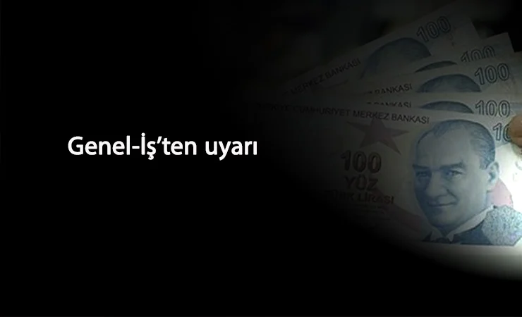 Genel-İş'ten ücretsiz izin uyarısı: "Kıdem Tazminatı gasp ediliyor"