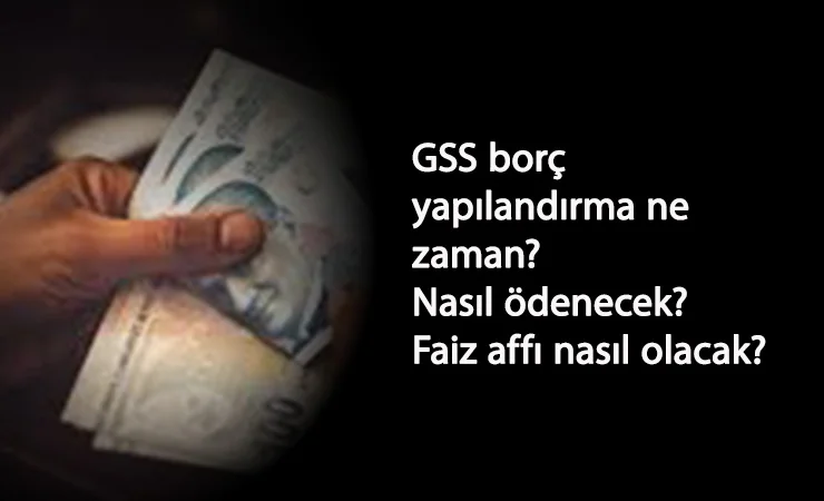 GSS faiz affı olacak mı? GSS borcu yapılandırması ne zaman?