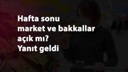 Hafta sonu yasak saatlerinde market ve bakkallar açık mı? Saat kaç arası açık?