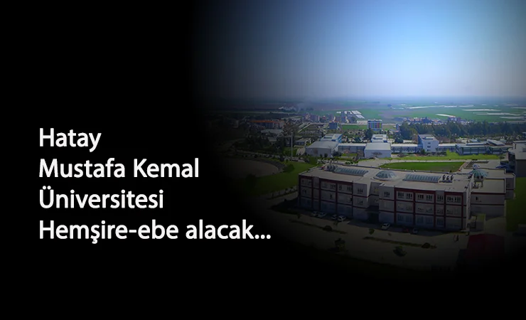 Mustafa Kemal Üniversitesi sözleşmeli hemşire ve ebe alacak