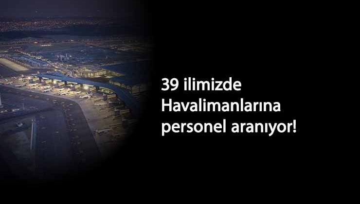 Havalimanları personel alımı: DHMİ 207 kişi alacak- İşte şartları