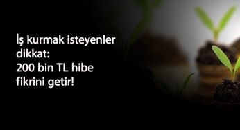 İş kurmak isteyenler dikkat: Fikir getir-200 bin TL al