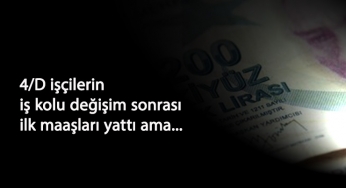İş kolu değişen 4/D işçilerin maaşı yattı: Karmaşa hakim