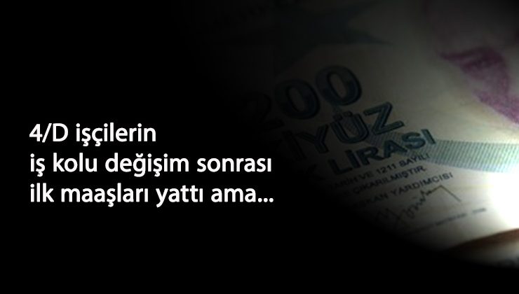 İş kolu değişen 4/D işçilerin maaşı yattı: Karmaşa hakim