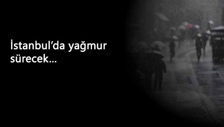 İstanbul'a yağış geliyor: Bir süre güneşe hasret