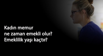 Kadın memur emekli olmak için kaç yıl çalışmalı? Kadın memur ne zaman emekli olur?