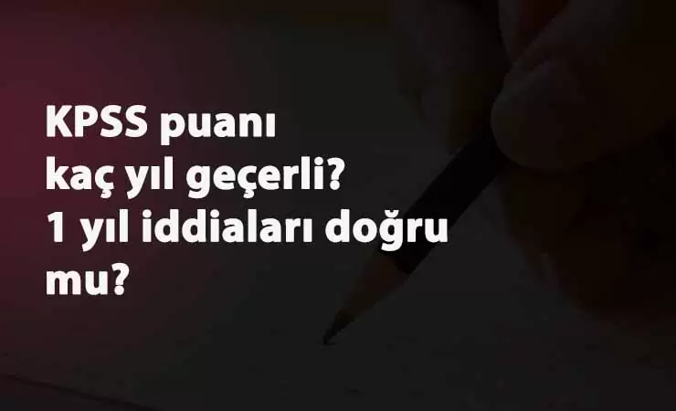 KPSS Ortaöğretim puanı kaç yıl geçerli olacak?