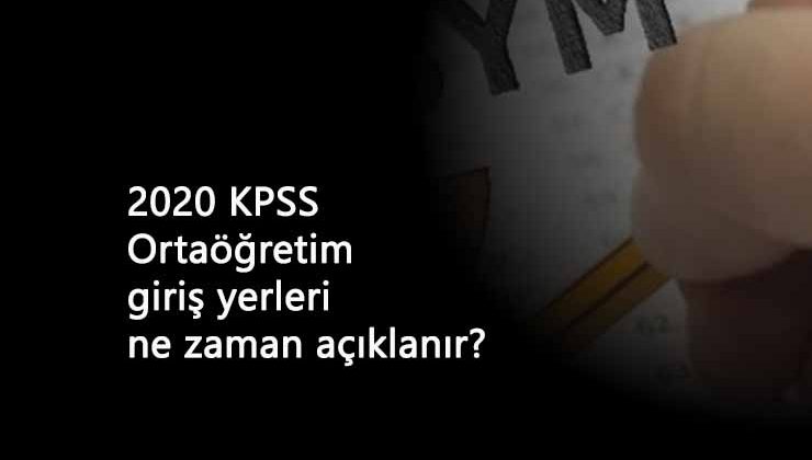2020 KPSS lise (ortaöğretim) sınav giriş yerleri ne zaman belli olacak?