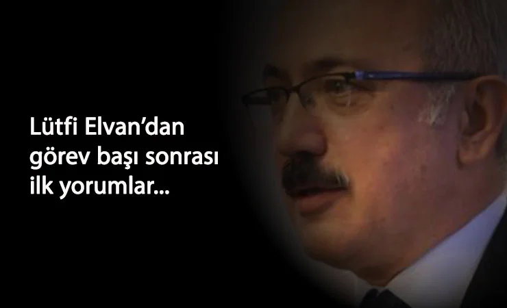 Yeni Bakan Lütfi Elvan ilk olarak istihdama eğilecek