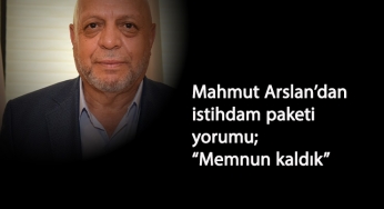 Mahmut Arslan'dan istihdam paketi açıklaması: "Memnuniyet duyduk"