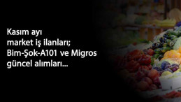 Kasım ayı güncel BİM-Şok-A101 ve Migros personel alımları