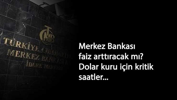 Merkez Bankası faiz arttıracak mı? Dolar kaç lira olacak? Bekleyiş başladı