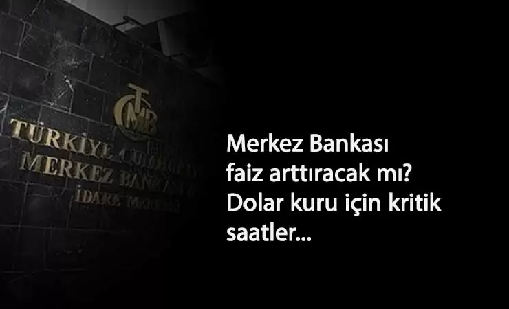 Merkez Bankası faiz arttıracak mı? Dolar kaç lira olacak? Bekleyiş başladı
