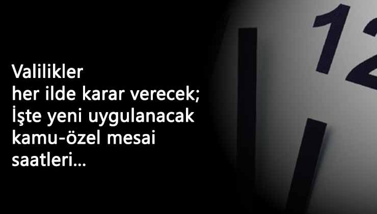 İşte Türkiye geneli yeni mesai saatleri: Kamu ve özel sektör mesai saalteri değişti