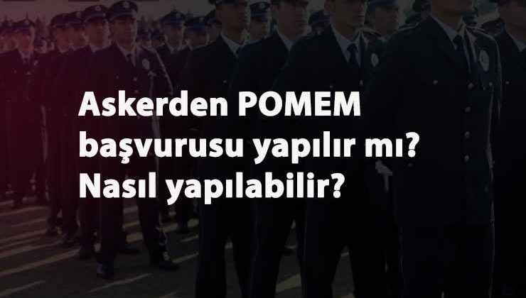 Askerde POMEM başvurusu yapılabilir mi? Askerden POMEM başvurusu nasıl yapılır?
