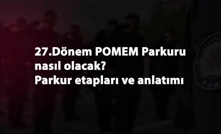 27. Dönem POMEM Parkuru olacak mı? POMEM parkuru zor mu? Nasıl olacak?