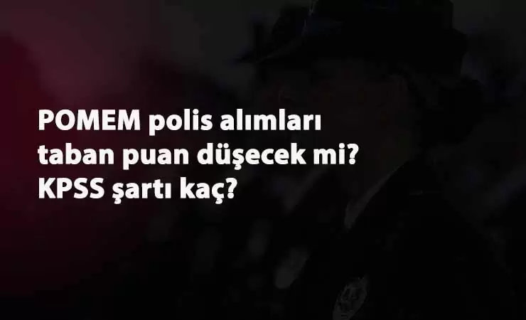 POMEM taban puan düşecek mi? 2020 POMEM alımları gelecek mi? POMEM KPSS önlisans puanı kaç?
