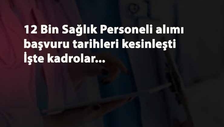 12 bin sağlık personeli alım tarihleri netleşti: Hangi kadrolar alınacak? Nasıl başvurulacak?
