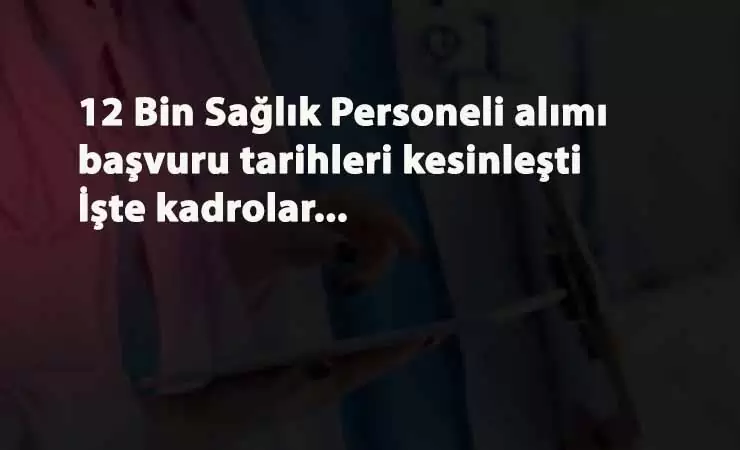 12 bin sağlık personeli alım tarihleri netleşti: Hangi kadrolar alınacak? Nasıl başvurulacak?
