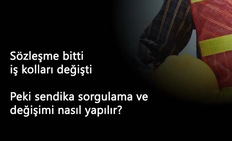 4/D işçilerin iş kolları değişti: e-Devlet sendika sorgulama ve değişimi nasıl yapılır?