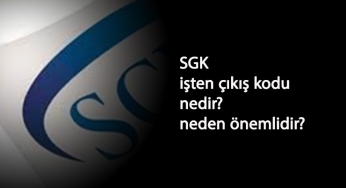 SGK işten çıkış kodları nelerdir? Hangi kod ne anlama gelmektedir?