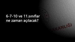 6-7-10 ve 11. sınıflar ne zaman açılacak? MEB yüz yüze eğitim tarihleri belli mi?