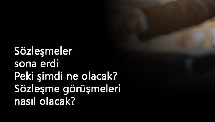 2.5 yıllık süreç bitti: 4/D işçilerin sözleşmeleri nasıl olacak?