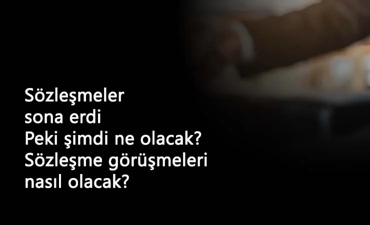 2.5 yıllık süreç bitti: 4/D işçilerin sözleşmeleri nasıl olacak?