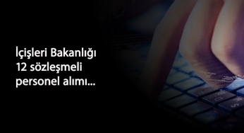 İçişleri Bakanlığı sözleşmeli 12 personel alacak: İşte şartları