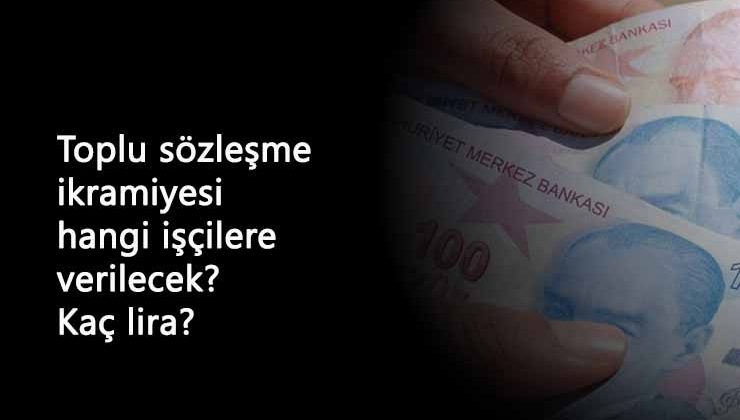 TİS'e dahil olan 4/D işçiler ne kadar sözleşme ikramiyesi alacak?